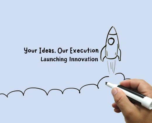 Your Ideas, Our Execution